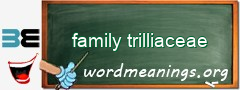 WordMeaning blackboard for family trilliaceae